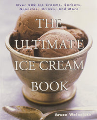 The Ultimate Ice Cream Book: Over 500 Ice Creams, Sorbets, Granitas, – A Comprehensive Cookbook with Homemade Recipes and Tempting Flavors